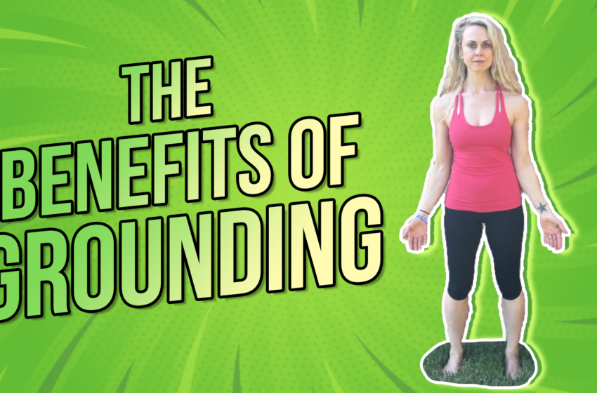  Know All About the Benefits of Grounding or Earthing